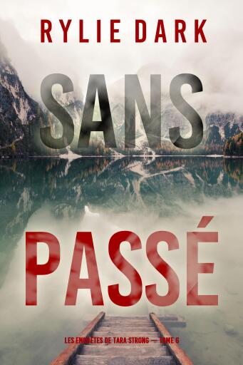 Portada del libro «Sans passé (Les Enquêtes de Tara Strong — tome 6)», de Rylie Dark