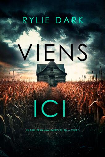 Portada del libro «Viens ici (Un thriller Hannah Mercy du FBI — tome 5)», de Rylie Dark