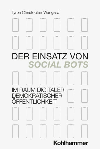 Der Einsatz von Social Bots im Raum digitaler demokratischer Öffentlichkeit