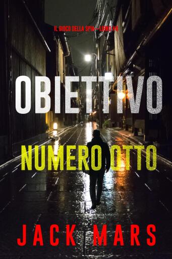 Portada del libro «Obiettivo numero otto (Il gioco della spia—Libro #8)», de Jack Mars
