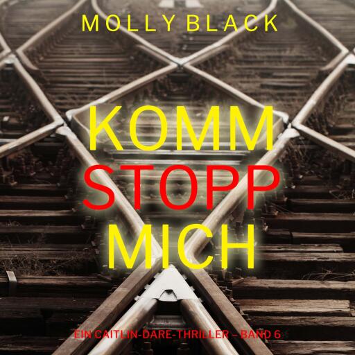 Portada del audiolibro «Komm stopp mich (Ein Caitlin-Dare-Thriller – Band 6)», de Molly Black