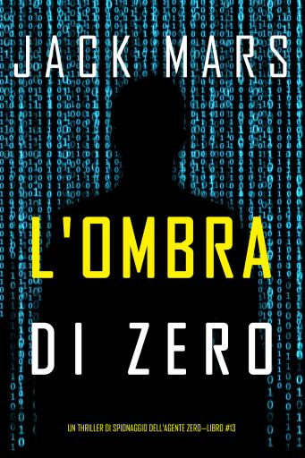 Portada del libro «L'ombra di Zero (Un thriller di spionaggio dell'Agente Zero—Libro #13)», de Jack Mars