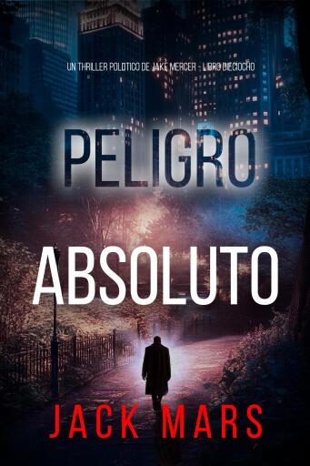 Portada del libro «Peligro absoluto (Un thriller político de Jake Mercer - Libro dieciocho)», de Jack Mars