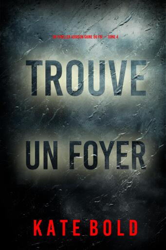 Portada del libro «Trouve un foyer (Un thriller Addison Shine du FBI — tome 4)», de Kate Bold