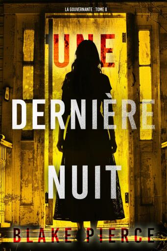 Portada del libro «Une dernière nuit (La gouvernante : tome 8)», de Blake Pierce