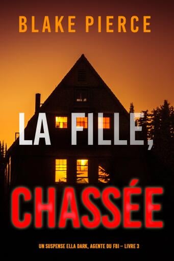 La fille, chassée (Un Thriller à Suspense d'Ella Dark, FBI – Livre 3)