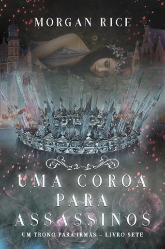 Portada del libro «Uma Coroa Para Assassinos (Um Trono para Irmãs — Livro Sete)», de Morgan Rice