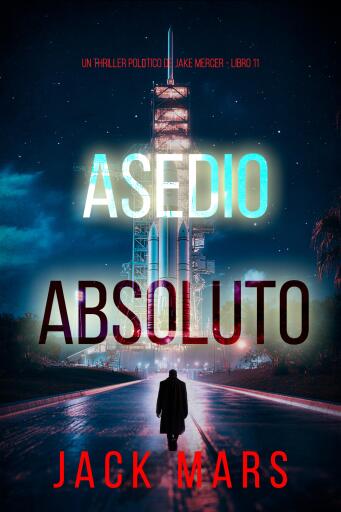 Portada del libro «Asedio absoluto (Un thriller político de Jake Mercer - Libro once)», de Jack Mars