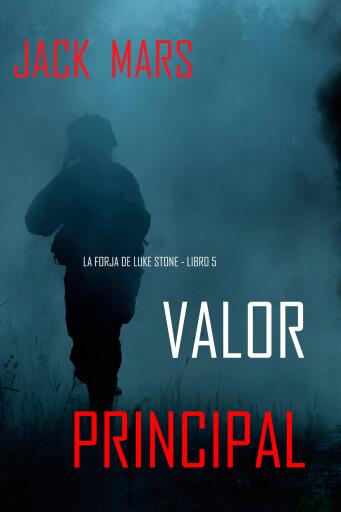 Portada del libro «Valor principal: la forja de Luke Stone - Libro 5 (Un thriller de acción)», de Jack Mars