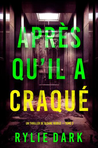 Portada del libro «Après qu'il a craqué (Un thriller de Sloane Riddle — tome 3)», de Rylie Dark