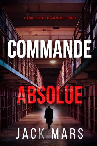 Portada del libro «Commande absolue (Un thriller politique de Jake Mercer — tome 14)», de Jack Mars