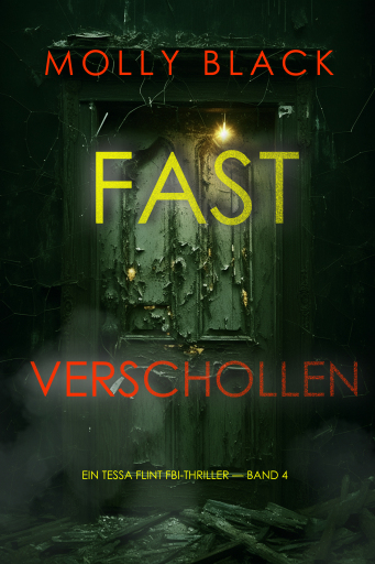 Portada del libro «Fast Verschollen (Ein Tessa Flint FBI-Thriller — Band 4)», de Molly Black