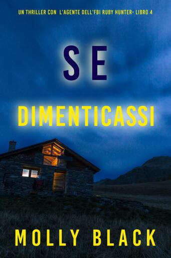 Portada del libro «Se Dimenticassi (Un thriller con l'agente dell'FBI Ruby Hunter- Libro 4)», de Molly Black