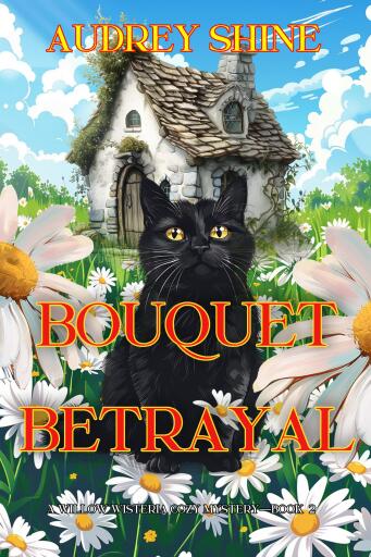 Bouquet Betrayal (A Willow Wisteria Cozy Mystery—Book Two)