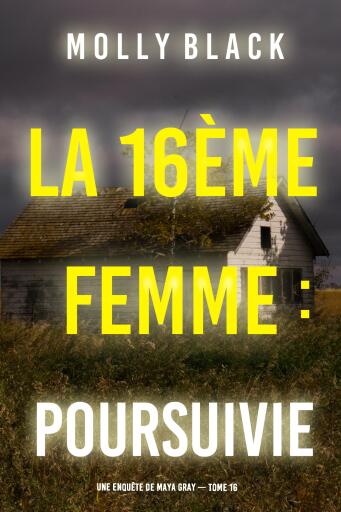 Portada del libro «La 16ème femme : Poursuivie (Une enquête de Maya Gray — tome 16)», de Molly Black