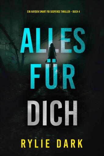Portada del libro «Alles für dich (Ein Hayden-Smart-FBI-Thriller – Band 4)», de Rylie Dark
