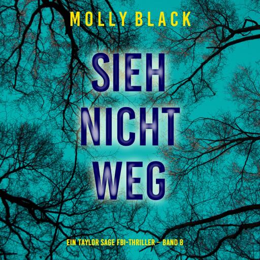 Portada del audiolibro «Sieh Nicht Weg (Ein Taylor Sage FBI-Thriller – Band 8)», de Molly Black