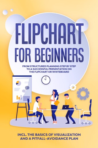 Portada del libro «Flipchart for Beginners: From Structured Planning Step by Step to a Successful Presentation on the Flipchart or Whiteboard | Includes the Basics of Visualization and a Pitfall-Avoidance Plan», de Sophie Gerdes