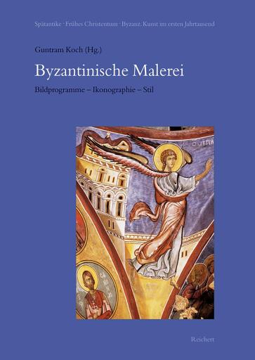 Byzantinische Malerei. Bildprogramme – Ikonographie – Stil