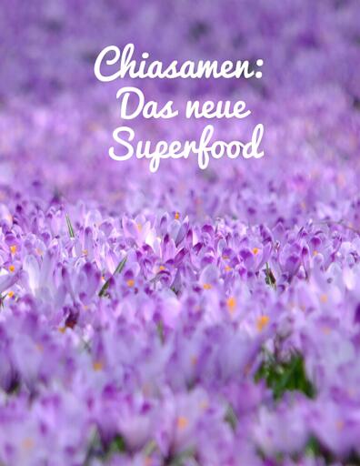 Chiasamen, das neue Superfood.  Zaubersamen. Chiasamen als Kraftnahrung.