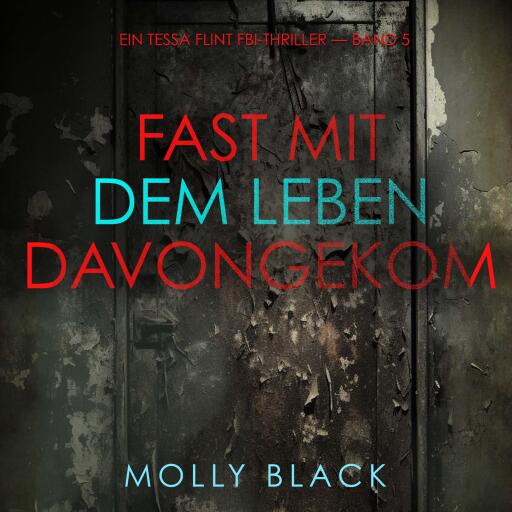 Portada del audiolibro «Fast Mit dem Leben davongekommen (Ein Tessa Flint FBI-Thriller — Band 5)»
