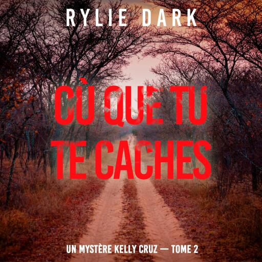 Portada del audiolibro «Où que tu te caches (Un mystère Kelly Cruz — Tome 2)», de Rylie Dark