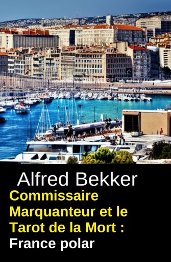 Portada del libro «Commissaire Marquanteur et le Tarot de la Mort : France polar», de Alfred Bekker