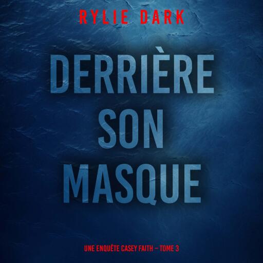 Portada del audiolibro «Derrière son masque (Une enquête Casey Faith – Tome 3)», de Rylie Dark