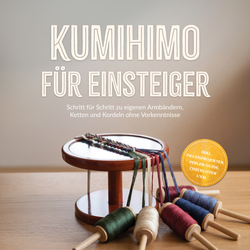 Portada del audiolibro «Kumihimo für Einsteiger: Schritt für Schritt zu eigenen Armbändern, Ketten und Kordeln ohne Vorkenntnisse – inkl. Praxisprojekten, Perlen-Guide, Checklisten uvm.», de Emely Hoogedorn