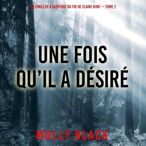 Une fois qu'il a désiré (Un thriller à suspense du FBI de Claire King — Tome 2)