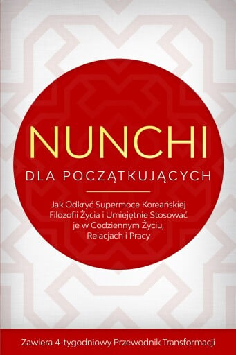 Nunchi dla Początkujących: Jak Odkryć Supermoce Koreańskiej Filozofii Życia i Umiejętnie Stosować je w Codziennym Życiu, Relacjach i Pracy – Zawiera 4-tygodniowy Przewodnik Transformacji