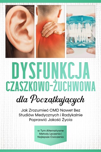 Dysfunkcja Czaszkowo-Żuchwowa dla Początkujących: Jak Zrozumieć CMD Nawet Bez Studiów Medycznych i Radykalnie Poprawić Jakość Życia – w Tym Alternatywne Metody Leczenia i Najlepsze Ćwiczenia        Ask ChatGPT