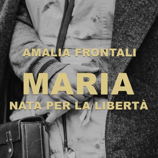 Portada del audiolibro «Maria - Nata per la libertà», de Amalia Frontali