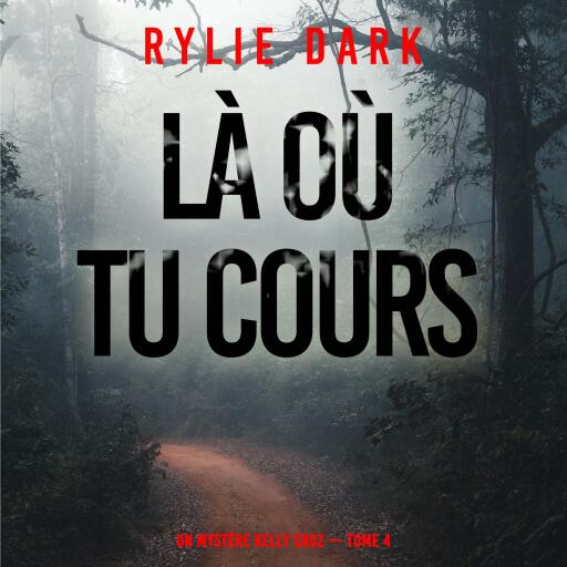 Portada del audiolibro «Là où tu cours (Un mystère Kelly Cruz — Tome 4)», de Rylie Dark