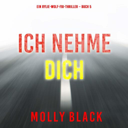 Ich Nehme Dich (Ein Rylie-Wolf-FBI-Thriller – Buch 5)