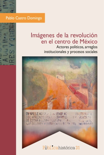 Imágenes de la revolución en el centro de México: actores políticos, arreglos institucionales y procesos sociales