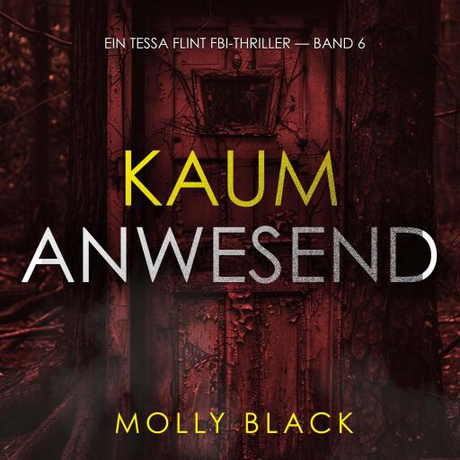 Portada del audiolibro «Kaum anwesend (Ein Tessa Flint FBI-Thriller — Band 6)», de Molly Black