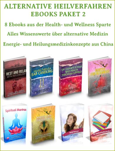 Alternative Heilverfahren - Ebooks Paket 2 - 8 Ebooks aus der Health und Wellness Sparte – Alternativ Medizin.