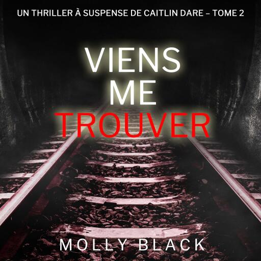 Viens Me Trouver (Un Thriller à Suspense de Caitlin Dare – Tome 2)