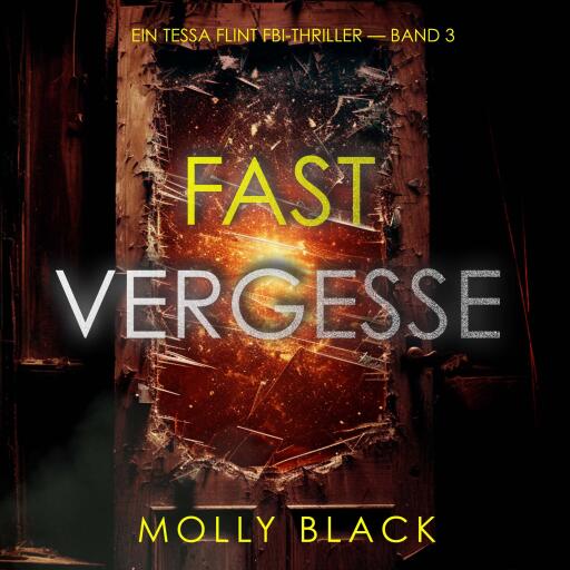 Portada del audiolibro «Fast Vergessen (Ein Tessa Flint FBI-Thriller — Band 3)», de Molly Black