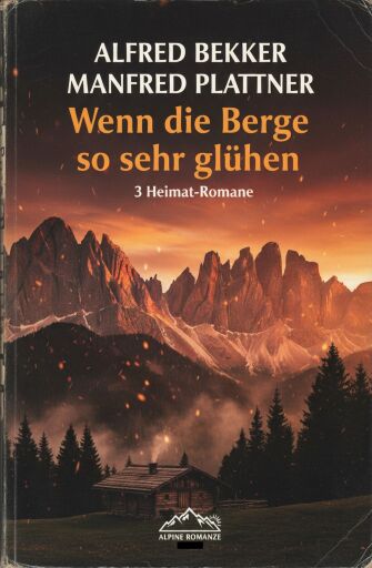Portada del libro «Wenn die Berge so sehr glühen: 3 Heimat-Romane», de Alfred Bekker, Manfred Plattner