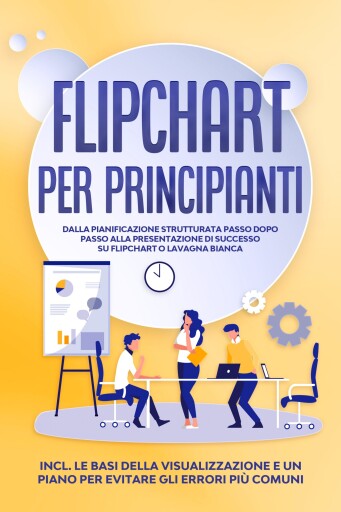 Portada del libro «Flipchart per Principianti: Dalla pianificazione strutturata passo dopo passo alla presentazione di successo su flipchart o lavagna bianca | Inclusi le basi della visualizzazione e un piano per evitare gli errori più comuni», de Sophie Gerdes