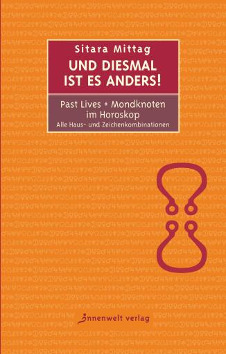 Portada del libro «Und diesmal ist es anders - Past Lives + Mondknoten im Horoskop», de Sitara Mittag