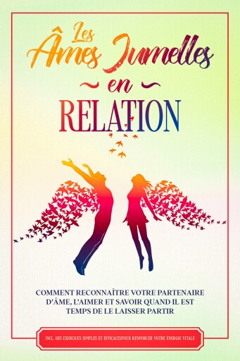 Les Âmes Jumelles en Relation : Comment reconnaître votre partenaire d'âme, l'aimer et savoir quand il est temps de le laisser partir – Inclut des exercices simples et efficaces pour renforcer votre énergie vitale