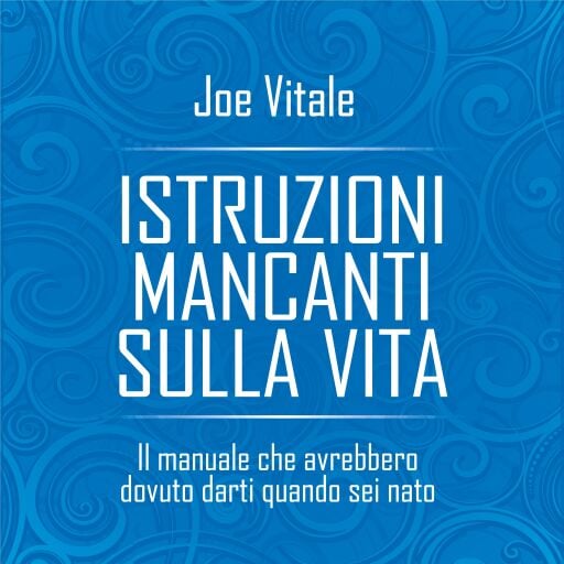 Portada del audiolibro «Istruzioni mancanti sulla vita», de Joe Vitale