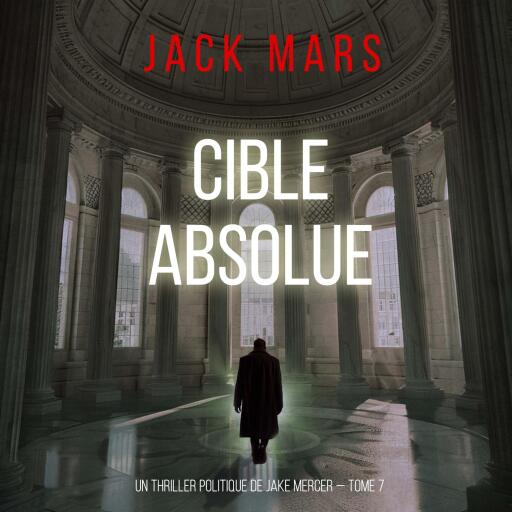 Cible absolue (Un thriller politique de Jake Mercer — Tome 7)