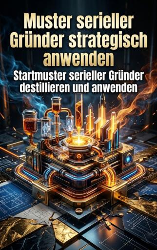 Muster serieller Gründer strategisch anwenden