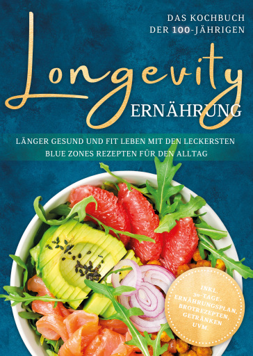 Portada del libro «Longevity Ernährung - Das Kochbuch der 100-Jährigen: Länger gesund und fit leben mit den leckersten Blue Zones Rezepten für den Alltag - inkl. 30-Tage-Ernährungsplan, Brotrezepten, Getränken uvm.», de Katharina Gerdes