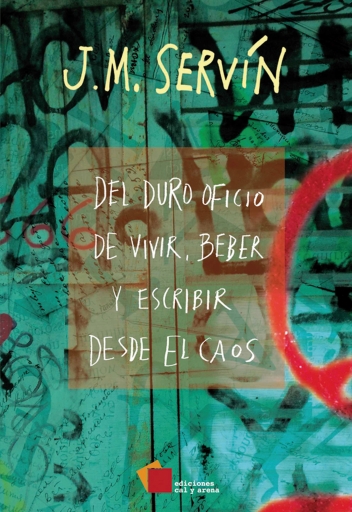 Del duro oficio de vivir, beber y escribir desde el caos