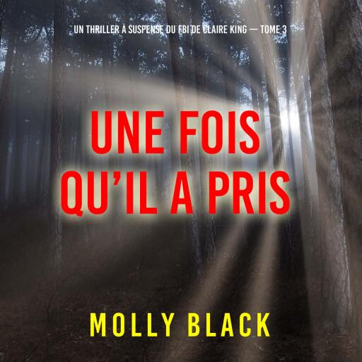 Une fois qu'il a pris (Un thriller à suspense du FBI de Claire King — Tome 3)